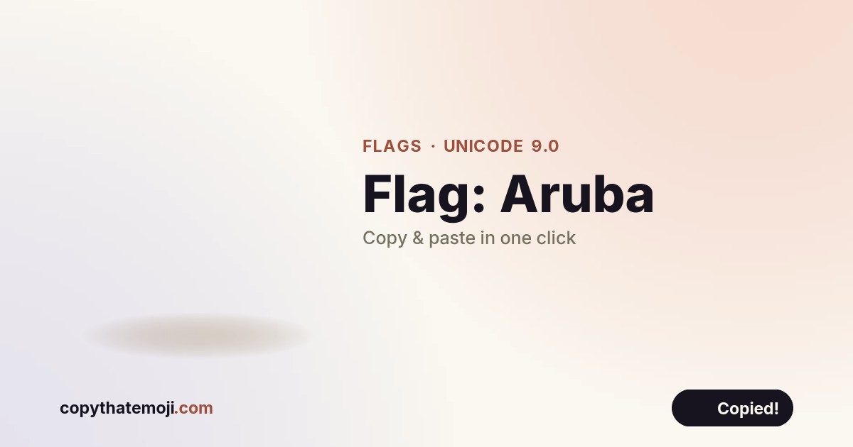 🇦🇼 Flag: Aruba Emoji (U+1F1E6) — Meaning & Copy