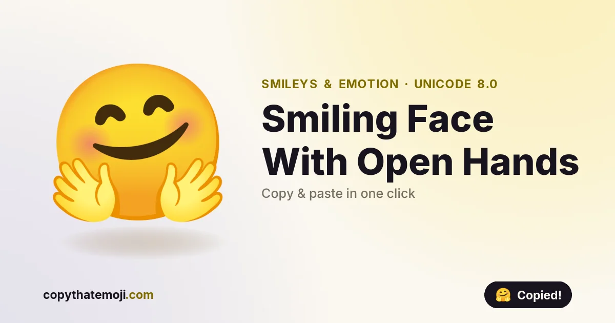 🤗 Smiling Face With Open Hands Emoji (U+1F917) — Meaning & Copy